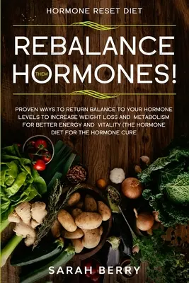 Dieta hormonalna: PRZYWRÓĆ RÓWNOWAGĘ HORMONÓW! - Sprawdzone sposoby na przywrócenie równowagi poziomu hormonów w celu zwiększenia utraty wagi i metabolizmu - Hormone Reset Diet: REBALANCE THEM HORMONES! - Proven Ways To Return Balance To Your Hormone Levels To Increase Weight Loss and Metabolism