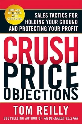 Pokonaj obiekcje cenowe: Taktyki sprzedaży pozwalające utrzymać pozycję i chronić zyski - Crush Price Objections: Sales Tactics for Holding Your Ground and Protecting Your Profit