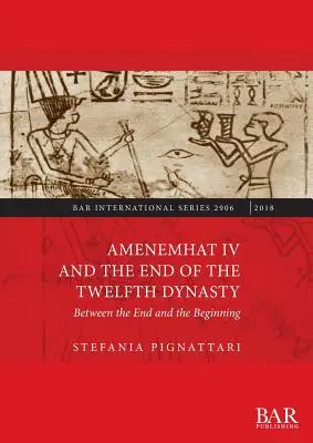 Amenemhat IV i koniec dwunastej dynastii: Między końcem a początkiem - Amenemhat IV and the End of the Twelfth Dynasty: Between the End and the Beginning