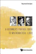 Dalszy przewodnik po logice matematycznej dla początkujących - A Beginner's Further Guide to Mathematical Logic