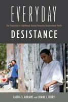 Codzienny opór: Przejście do dorosłości wśród byłych więźniów - Everyday Desistance: The Transition to Adulthood Among Formerly Incarcerated Youth