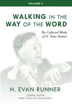 Dzieła zebrane H. Evana Runnera, tom 2: Chodzenie drogą Słowa - The Collected Works of H. Evan Runner, Vol. 2: Walking in the Way of the Word