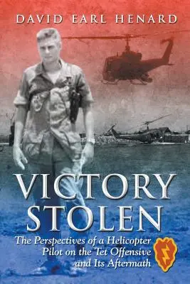 Skradzione zwycięstwo: Perspektywy pilota śmigłowca w ofensywie Tet i jej następstwach - Victory Stolen: The Perspectives of a Helicopter Pilot on the Tet Offensive and Its Aftermath