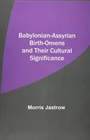 Babilońsko-asyryjskie symbole narodzin i ich znaczenie kulturowe - Babylonian-Assyrian Birth-Omens and Their Cultural Significance