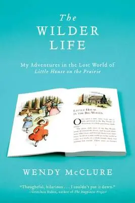 The Wilder Life: Moje przygody w zaginionym świecie Domku na prerii - The Wilder Life: My Adventures in the Lost World of Little House on the Prairie