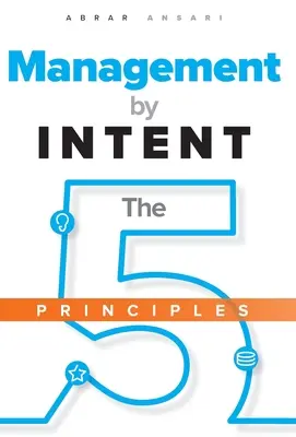 Zarządzanie przez INTENCJĘ: Pięć zasad - Management by INTENT: The Five Principles