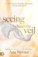 Widząc za zasłoną: 100 zaproszeń do intymnych spotkań z Duchem Świętym - Seeing Behind the Veil: 100 Invitations to Intimate Encounters with the Holy Spirit