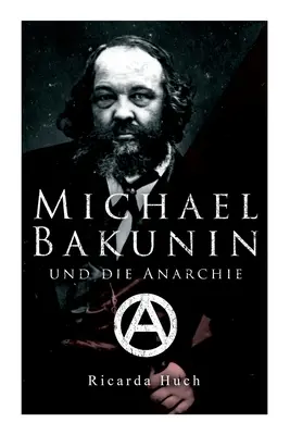 Michał Bakunin i anarchia: droga rewolucji - Michael Bakunin und die Anarchie: Der Weg eines Revolutionrs