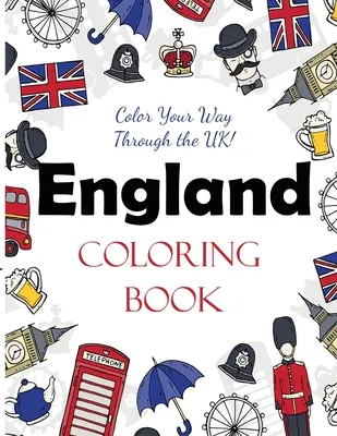 Kolorowanka Anglia: Pokoloruj swoją drogę przez Wielką Brytanię! - England Coloring Book: Color Your Way Through the UK!