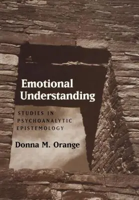 Zrozumienie emocjonalne: Studia nad epistemologią psychoanalityczną - Emotional Understanding: Studies in Psychoanalytic Epistemology