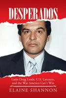 Desperados: Latin Drug Lords, U.S. Lawmen, and the War America Can't Win (Latynoscy lordowie narkotykowi, amerykańscy stróże prawa i wojna, której Ameryka nie może wygrać) - Desperados: Latin Drug Lords, U.S. Lawmen, and the War America Can't Win