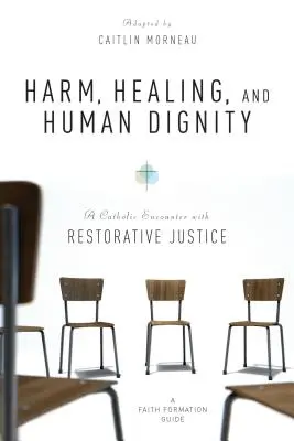 Krzywda, uzdrowienie i ludzka godność: Katolickie spotkanie ze sprawiedliwością naprawczą - Harm, Healing, and Human Dignity: A Catholic Encounter with Restorative Justice