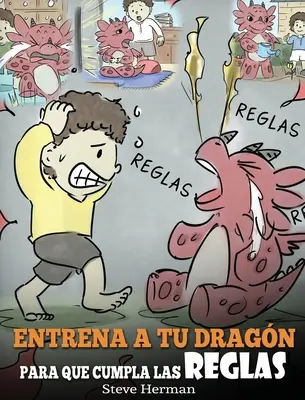 Jak wytresować smoka, aby przestrzegał zasad: (Train Your Dragon To Follow Rules) Un Lindo Cuento Infantil para Ensear a los Nios a Comprender la - Entrena a tu Dragn para que Cumpla las Reglas: (Train Your Dragon To Follow Rules) Un Lindo Cuento Infantil para Ensear a los Nios a Comprender la