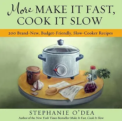 More Make It Fast, Cook It Slow: 200 zupełnie nowych, niedrogich przepisów na dania z wolnowaru - More Make It Fast, Cook It Slow: 200 Brand-New, Budget-Friendly, Slow-Cooker Recipes