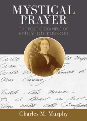 Modlitwa mistyczna: Poetycki przykład Emily Dickinson - Mystical Prayer: The Poetic Example of Emily Dickinson