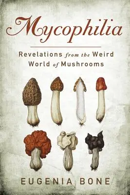 Mykofilia: Rewelacje z dziwnego świata grzybów - Mycophilia: Revelations from the Weird World of Mushrooms