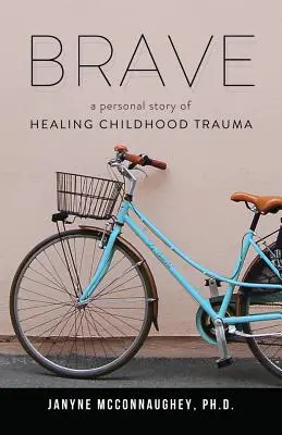 Odważny: Osobista historia leczenia traumy z dzieciństwa - Brave: A Personal Story of Healing Childhood Trauma