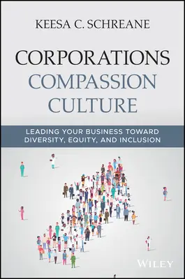 Kultura współczucia w korporacjach: Prowadzenie firmy w kierunku różnorodności, równości i integracji - Corporations Compassion Culture: Leading Your Business Toward Diversity, Equity, and Inclusion