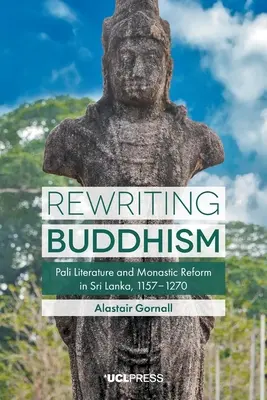 Przepisywanie buddyzmu: Literatura palijska i reforma klasztorów na Sri Lance w latach 1157-1270 - Rewriting Buddhism: Pali Literature and Monastic Reform in Sri Lanka, 1157-1270