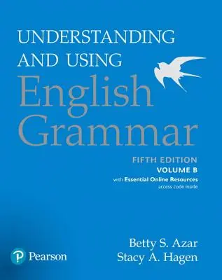 Zrozumieć i stosować gramatykę angielską, tom B, z podstawowymi zasobami online - Understanding and Using English Grammar, Volume B, with Essential Online Resources