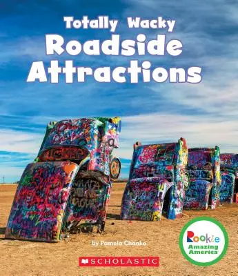 Totalnie zwariowane przydrożne atrakcje (Rookie Amazing America) - Totally Wacky Roadside Attractions (Rookie Amazing America)