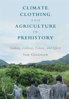 Klimat, odzież i rolnictwo w prehistorii: Łączenie dowodów, przyczyn i skutków - Climate, Clothing, and Agriculture in Prehistory: Linking Evidence, Causes, and Effects