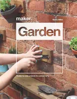 Maker. Ogród: 15 projektów krok po kroku do życia na świeżym powietrzu - Maker. Garden: 15 Step-By-Step Projects for Outdoor Living