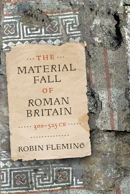 Materialny upadek rzymskiej Brytanii, 300-525 Ce - The Material Fall of Roman Britain, 300-525 Ce