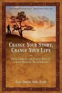 Zmień swoją historię, zmień swoje życie: Wykorzystanie narzędzi szamańskich i jungowskich do osiągnięcia osobistej transformacji - Change Your Story, Change Your Life: Using Shamanic and Jungian Tools to Achieve Personal Transformation