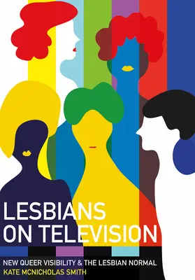 Lesbijki w telewizji: Nowa widoczność queer i lesbijska normalność - Lesbians on Television: New Queer Visibility & the Lesbian Normal