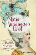 Głowa Marii Antoniny: królewski fryzjer, królowa i rewolucja - Marie Antoinette's Head: The Royal Hairdresser, the Queen, and the Revolution