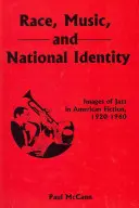 Rasa, muzyka i tożsamość narodowa: Jazz w amerykańskiej literaturze pięknej w latach 1920-1960 - Race, Music, and National Identity: Images of Jazz in American Fiction, 1920-1960