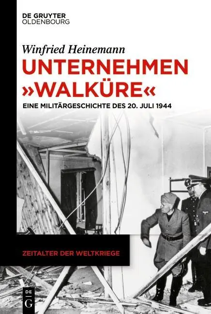 Unternehmen Walkre: Eine Militrgeschichte Des 20. Juli 1944