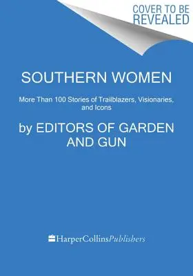 Southern Women: Ponad 100 historii innowatorek, artystek i ikon - Southern Women: More Than 100 Stories of Innovators, Artists, and Icons