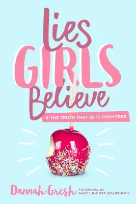 Kłamstwa, w które wierzą dziewczyny: I prawda, która je wyzwala - Lies Girls Believe: And the Truth That Sets Them Free