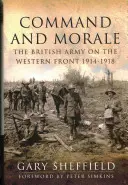 Dowodzenie i morale: Armia brytyjska na froncie zachodnim 1914-18 - Command and Morale: The British Army on the Western Front 1914-18