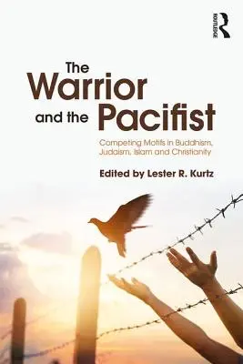 Wojownik i pacyfista: Rywalizujące motywy w buddyzmie, judaizmie, chrześcijaństwie i islamie - The Warrior and the Pacifist: Competing Motifs in Buddhism, Judaism, Christianity, and Islam