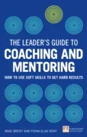 Przewodnik lidera po coachingu i mentoringu - jak wykorzystać umiejętności miękkie, aby uzyskać twarde wyniki - Leader's Guide to Coaching & Mentoring - How to Use Soft Skills to Get Hard Results