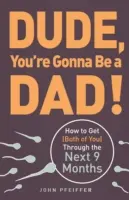 Stary, będziesz tatą! Jak przetrwać (oboje) przez następne 9 miesięcy - Dude, You're Gonna Be a Dad!: How to Get (Both of You) Through the Next 9 Months