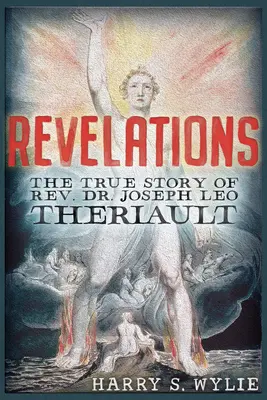 Objawienia: Prawdziwa historia ks. dr Josepha Leo Theriaulta - Revelations: The True Story of Rev. Dr. Joseph Leo Theriault