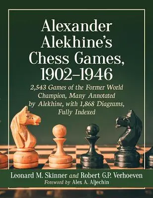 Alexander Alekhine's Chess Games, 1902-1946: 2543 gry byłego mistrza świata, wiele z adnotacjami Alekhine'a, z 1868 diagramami, w pełni indeksowane - Alexander Alekhine's Chess Games, 1902-1946: 2543 Games of the Former World Champion, Many Annotated by Alekhine, with 1868 Diagrams, Fully Indexed