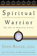 Duchowy wojownik: Sztuka życia duchowego - Spiritual Warrior: The Art of Spiritual Living
