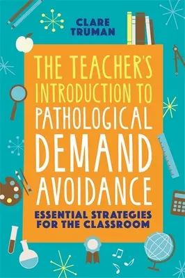 Wprowadzenie nauczyciela do patologicznego unikania popytu: Niezbędne strategie w klasie - The Teacher's Introduction to Pathological Demand Avoidance: Essential Strategies for the Classroom