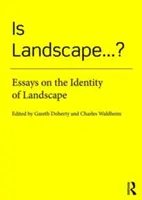 Is Landscape... ?: Eseje o tożsamości krajobrazu - Is Landscape... ?: Essays on the Identity of Landscape