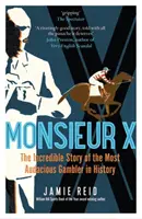 Monsieur X - Niesamowita historia najbardziej zuchwałego hazardzisty w historii - Monsieur X - The incredible story of the most audacious gambler in history