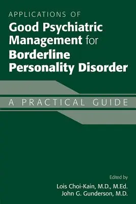 Zastosowania dobrego postępowania psychiatrycznego w zaburzeniach osobowości typu borderline: Praktyczny przewodnik - Applications of Good Psychiatric Management for Borderline Personality Disorder: A Practical Guide