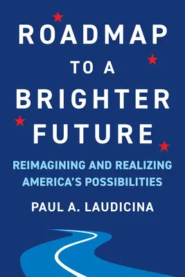 Mapa drogowa do lepszej przyszłości: Ponowne wyobrażenie sobie i realizacja możliwości Ameryki - Roadmap to a Brighter Future: Reimagining and Realizing America's Possibilities