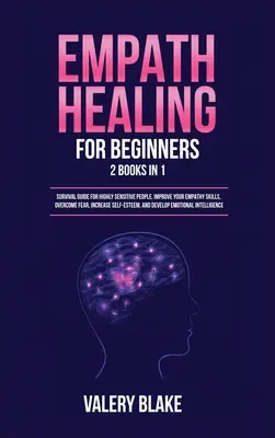 Empath Healing for Beginners: 2 książki w 1: Survival Guide for Highly Sensitive People. Popraw swoje umiejętności empatii, pokonaj strach, zwiększ poczucie własnej wartości. - Empath Healing for Beginners: 2 Books in 1: Survival Guide for Highly Sensitive People. Improve Your Empathy Skills, Overcome Fear, Increase Self-Es