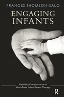 Angażowanie niemowląt: Ucieleśniona komunikacja w krótkoterminowej terapii niemowląt i rodziców - Engaging Infants: Embodied Communication in Short-Term Infant-Parent Therapy