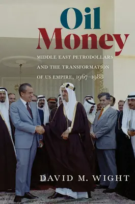 Pieniądze z ropy naftowej: Petrodolary z Bliskiego Wschodu i transformacja amerykańskiego imperium, 1967-1988 - Oil Money: Middle East Petrodollars and the Transformation of Us Empire, 1967-1988